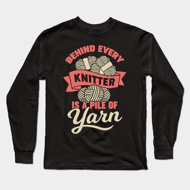 Behind Every Knitter Is A Pile Of Yarn Long Sleeve T-Shirt by Dolde08